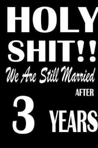 Cover of Holy Shit!! We Are Still Married After 3 Years