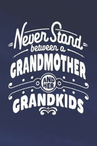 Cover of Never Stand Between A Grandmother And Her Grandkids