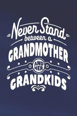 Book cover for Never Stand Between A Grandmother And Her Grandkids