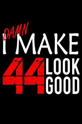 Book cover for I Make 44 Look Good