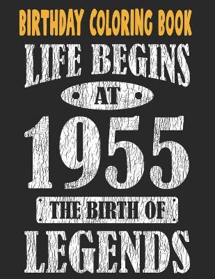 Book cover for Birthday Coloring Book Life Begins At 1955 The Birth Of Legends