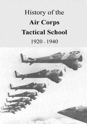 Book cover for History of the Air Corps Tactical School 1920 - 1940