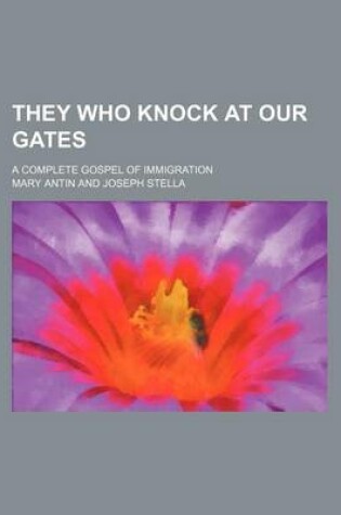 Cover of They Who Knock at Our Gates; A Complete Gospel of Immigration