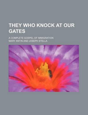 Book cover for They Who Knock at Our Gates; A Complete Gospel of Immigration