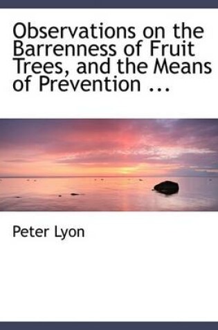 Cover of Observations on the Barrenness of Fruit Trees, and the Means of Prevention ...