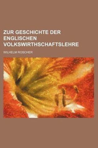 Cover of Zur Geschichte Der Englischen Volkswirthschaftslehre