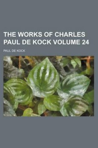 Cover of The Works of Charles Paul de Kock Volume 24