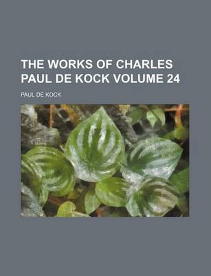 Book cover for The Works of Charles Paul de Kock Volume 24