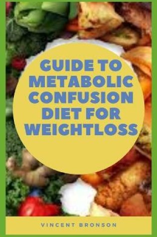 Cover of Guide to Metabolic Confusion Diet For Weightloss