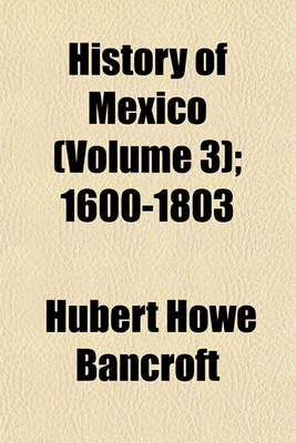 Book cover for History of Mexico Volume 3; 1600-1803