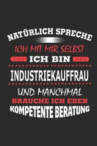 Cover of Natürlich spreche ich mit mir selbst Ich bin Industriekauffrau und manchmal brauche ich eben kompetente Beratung