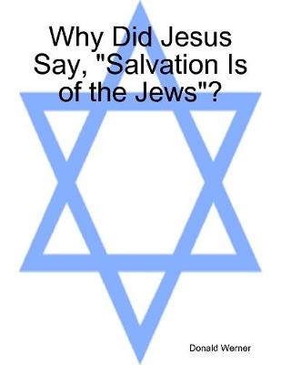 Book cover for Why Did Jesus Say, "Salvation Is of the Jews"?