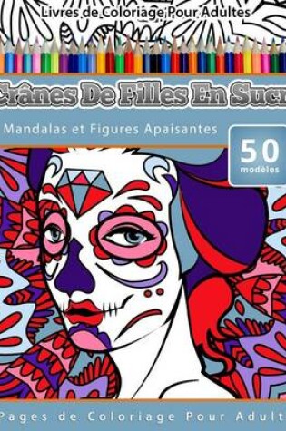 Cover of Livres de Coloriage Pour Adultes Crânes De Filles En Sucre