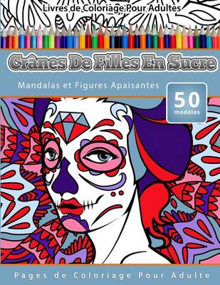 Cover of Livres de Coloriage Pour Adultes Crânes De Filles En Sucre