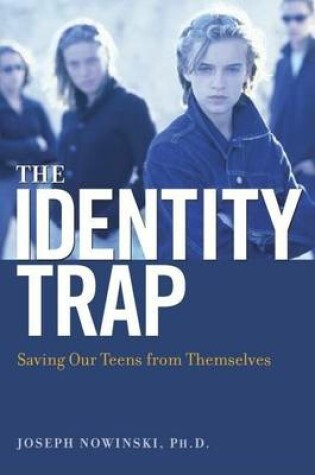 Cover of Identity Trap, The: Saving Our Teens from Themselves