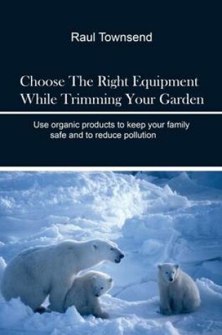 Cover of Choose the Right Equipment While Trimming Your Garden