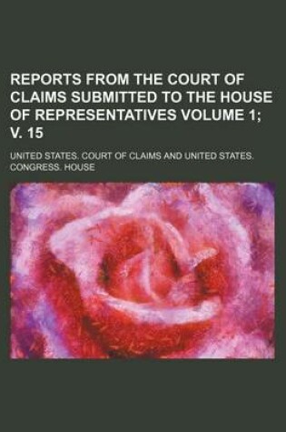 Cover of Reports from the Court of Claims Submitted to the House of Representatives Volume 1; V. 15