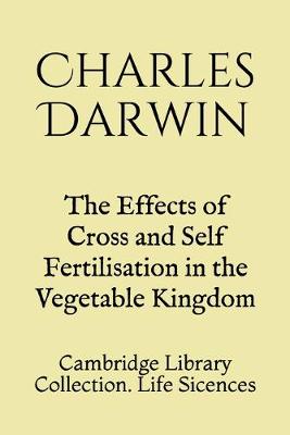 Book cover for The Effects of Cross and Self Fertilisation in the Vegetable Kingdom