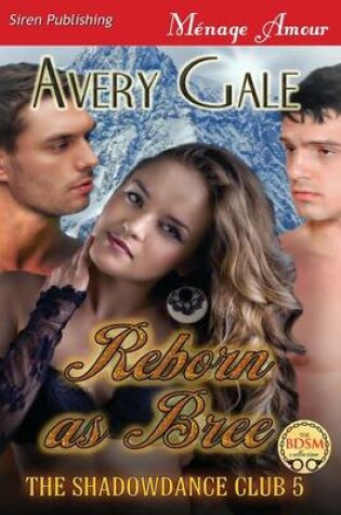 Cover of Reborn as Bree [The Shadowdance Club 5] (Siren Publishing Menage Amour)