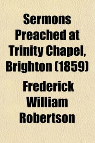 Cover of Sermons Preached at Trinity Chapel, Brighton (Volume 1); First Series