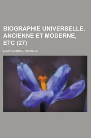 Cover of Biographie Universelle, Ancienne Et Moderne, Etc (27 )