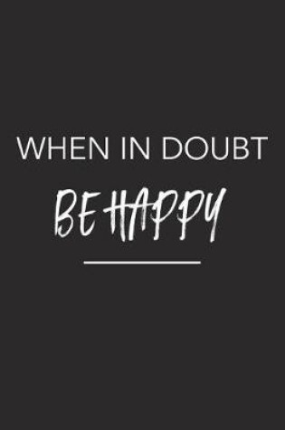 Cover of When in Doubt Be Happy