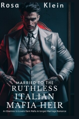 Cover of Married To The Ruthless Italian Mafia Heir
