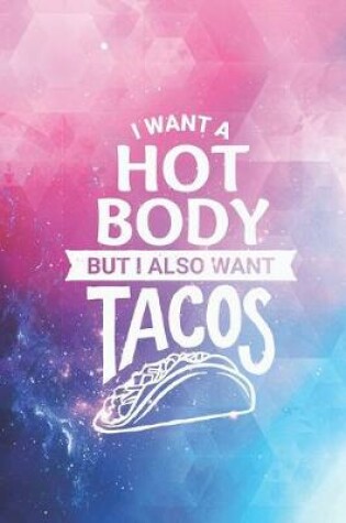 Cover of I want a hot body - also want tacos - funny Journal