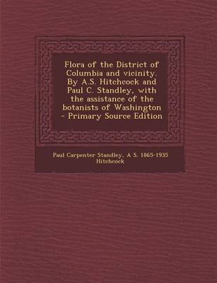 Book cover for Flora of the District of Columbia and Vicinity. by A.S. Hitchcock and Paul C. Standley, with the Assistance of the Botanists of Washington - Primary S