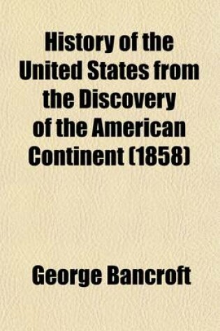 Cover of History of the United States from the Discovery of the American Continent (Volume 7); From the Discovery of the American Continent