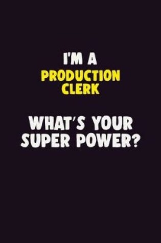 Cover of I'M A Production clerk, What's Your Super Power?