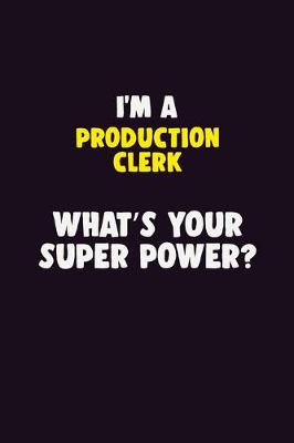 Book cover for I'M A Production clerk, What's Your Super Power?