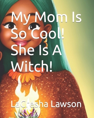 Book cover for My Mom Is So Cool! She Is A Witch!