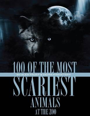 Book cover for 100 of the Most Scariest Animals At the Zoo