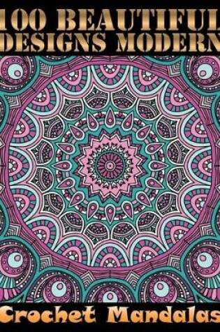 Cover of 100 Beautiful Designs Modern Crochet Mandalas