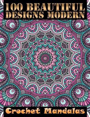 Book cover for 100 Beautiful Designs Modern Crochet Mandalas