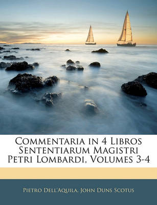 Book cover for Commentaria in 4 Libros Sententiarum Magistri Petri Lombardi, Volumes 3-4