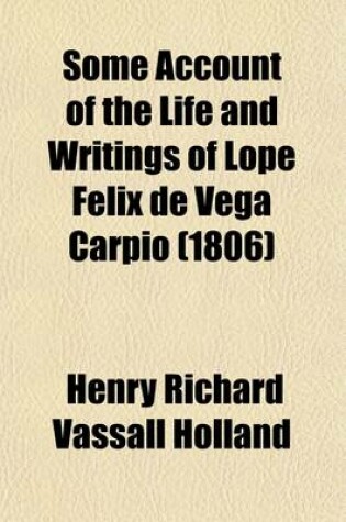 Cover of Some Account of the Life and Writings of Lope Felix de Vega Carpio