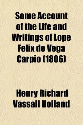 Book cover for Some Account of the Life and Writings of Lope Felix de Vega Carpio