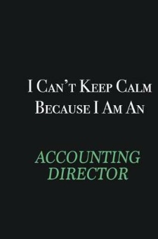 Cover of I cant Keep Calm because I am an Accounting Director