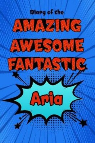 Cover of Diary of the Amazing Awesome Fantastic Aria