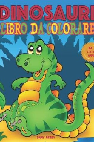 Cover of Dinosauri Libro Da Colorare Da 3 a 6 Anni