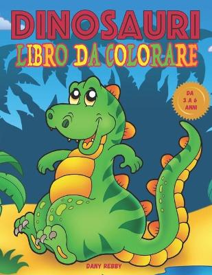 Book cover for Dinosauri Libro Da Colorare Da 3 a 6 Anni