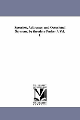 Book cover for Speeches, Addresses, and Occasional Sermons, by Theodore Parker a Vol. 1.