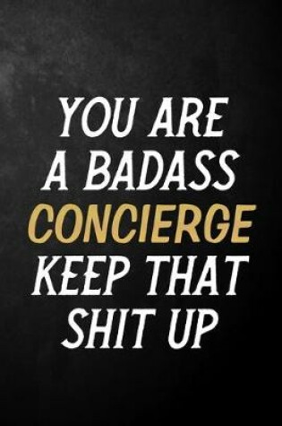 Cover of You Are A Badass Concierge Keep That Shit Up