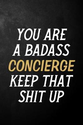 Book cover for You Are A Badass Concierge Keep That Shit Up