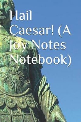 Cover of Hail Caesar! (A Joy Notes Notebook)