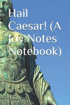 Book cover for Hail Caesar! (A Joy Notes Notebook)