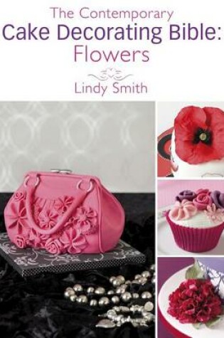 Cover of The Contemporary Cake Decorating Bible: Flowers