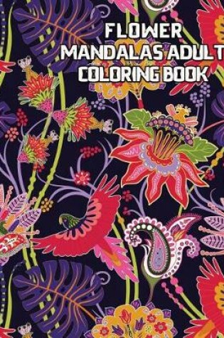 Cover of Flower Mandalas Adult Coloring Book